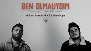 Gülden Karaböcek & Taladro & Rope - Ben Olmalıydım (feat. ahmetbsns Mixes)