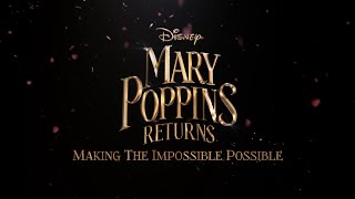 Mary Poppins Returns: Making the Impossible Possible