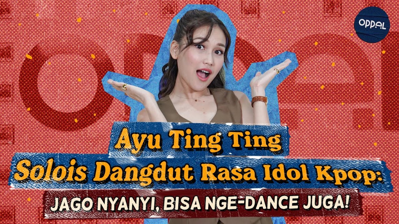 Kira-kira Ayu Tingting Lebih Jago Nyanyi Dangdut atau Dance Kpop ya? | #OGPodcazt