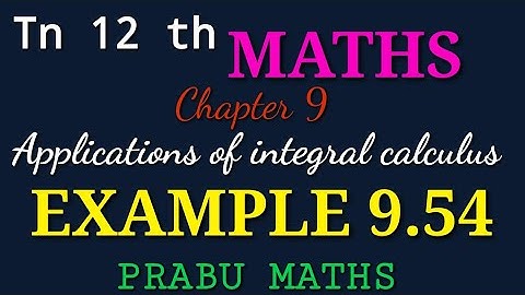 Tn 12 th Maths - Chapter 9 - Applications of integral calculus - Example 9.54