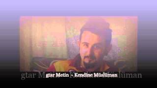 Kendine Müslüman (Gtar Metin)