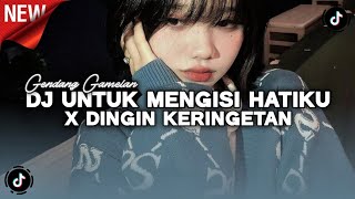 DJ UNTUK MENGISI HATIKU X DINGIN KERINGETAN STYLE GENDANG GAMELAN VIRAL TIKTOK 2026!!