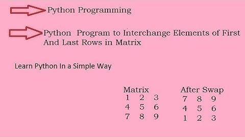 Python  Program to Interchange Elements of First And Last Rows in Matrix(Hindi)