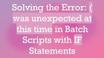 Solving the Error: ( was unexpected at this time in Batch Scripts with IF Statements