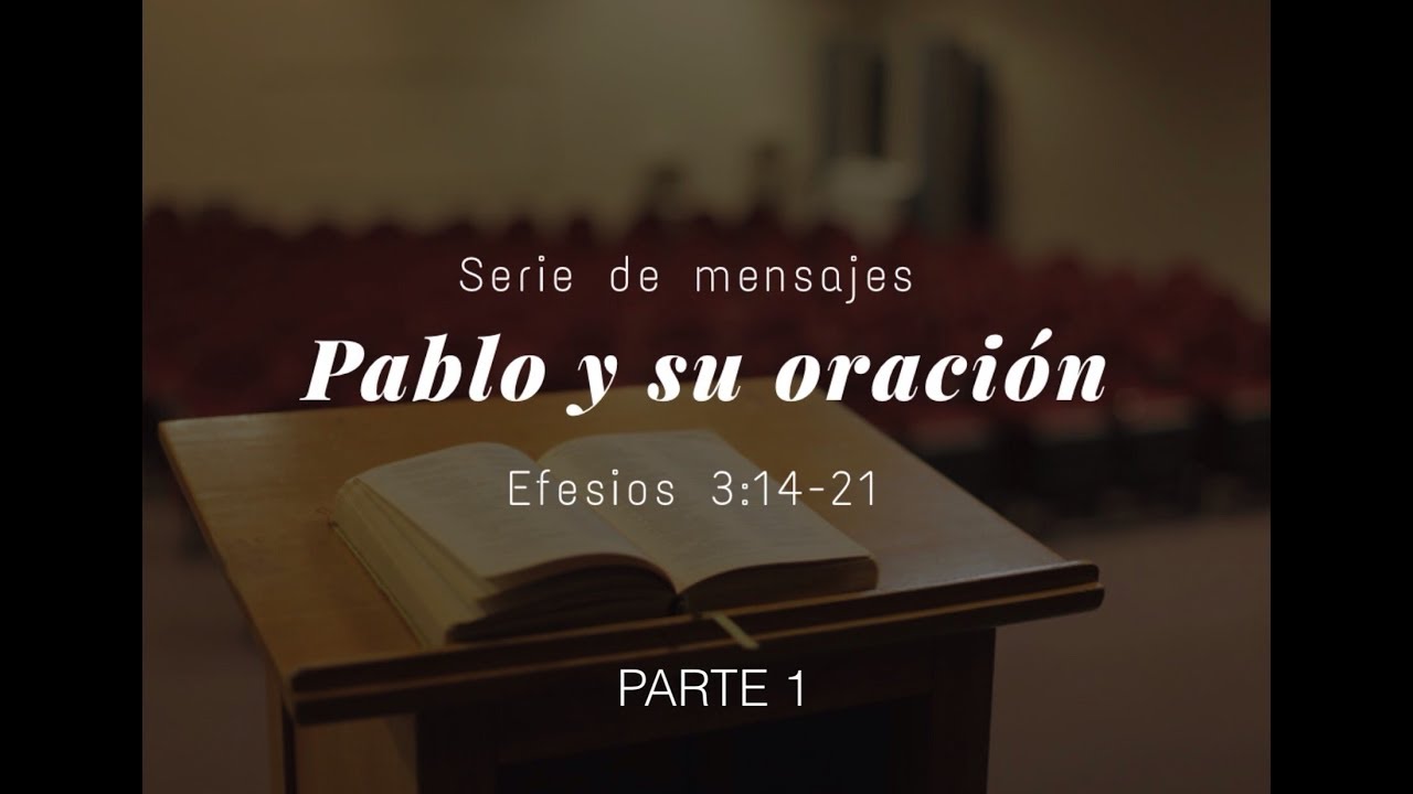 Pablo Y Su Oracion Parte 1 Efesios 3 14 21 Pastor Gerson