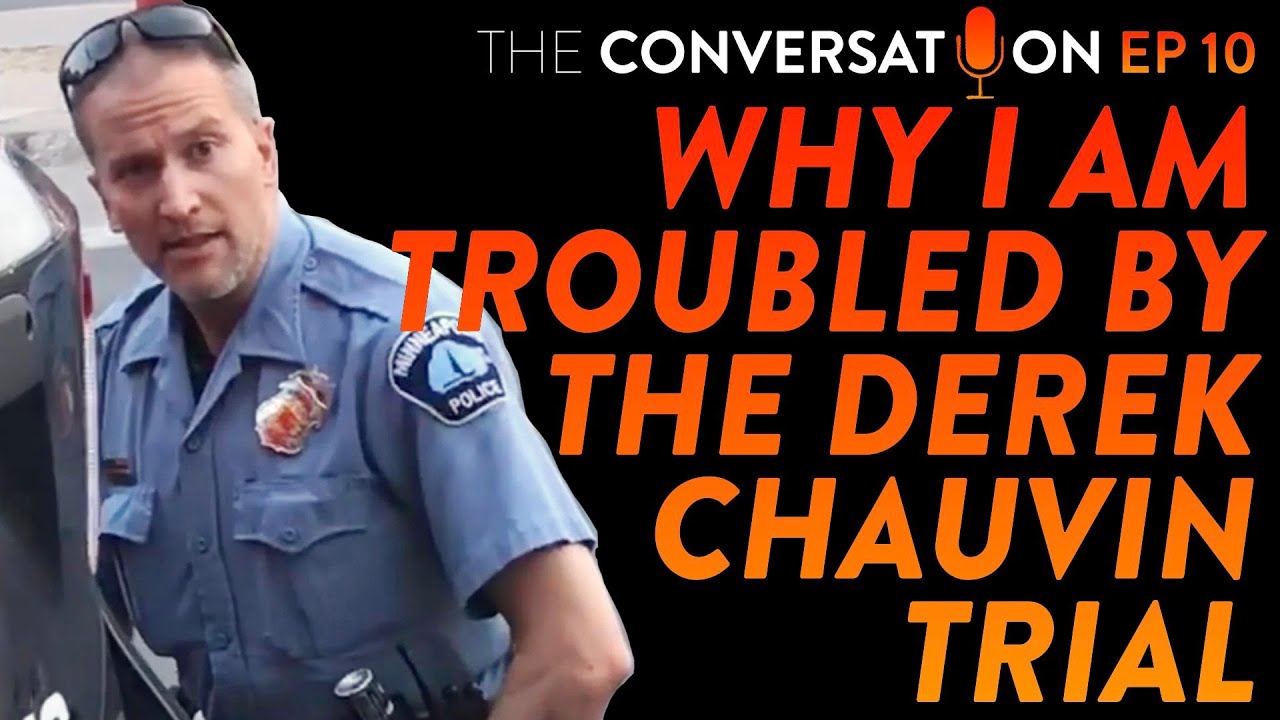 Why I am Troubled by the Derek Chauvin Trial