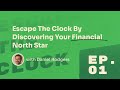 Episode 1: Escape The Clock By Discovering Your Financial North Star