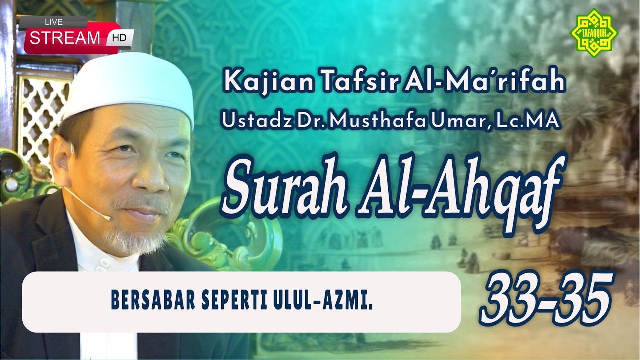 KAJIAN TAFSIR SURAT AL-AHQAF AYAT 33-35  Ustadz Dr. KH. Musthafa Umar, Lc. MA (011/02/2026)