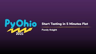 Famous Start Testing in 5 Minutes Flat [PyOhio 2021] Wealth