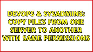Famous DevOps & SysAdmins: Copy files from one server to another with same permissions (4 Solutions!!) Net Worth