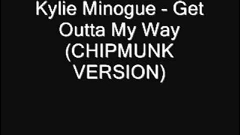 Kylie Minogue - Get Outta My Way (Chipmunk Version)