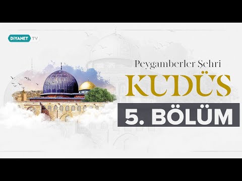 Kubbetü’s-Sahra - Peygamberler Şehri Kudüs 5.Bölüm