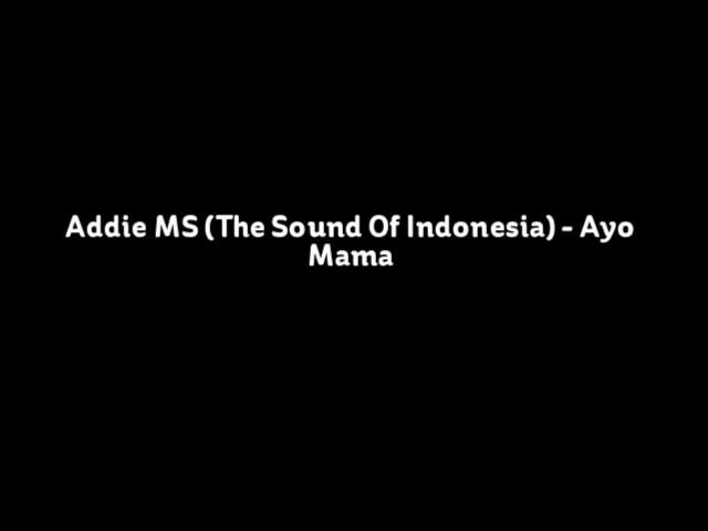 Addie MS (The Sound Of Indonesia) - Ayo Mama class=