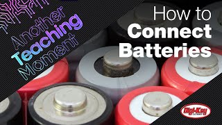 How to Connect Batteries in Series and Parallel Configurations - Another Teaching Moment | DigiKey