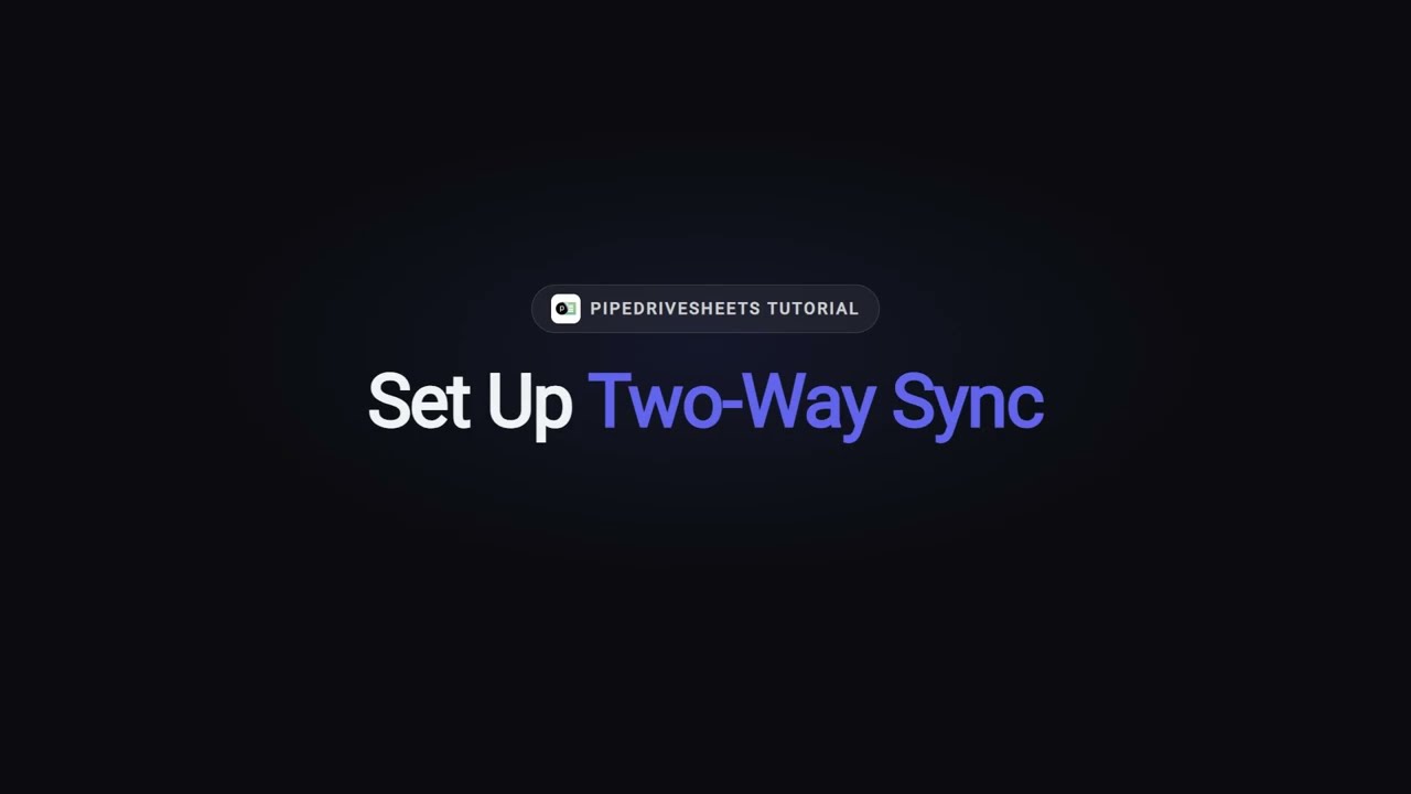 Set up two-way sync — PipedriveSheets video tutorial