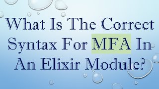 What Is The Correct Syntax For MFA In An Elixir Module?
