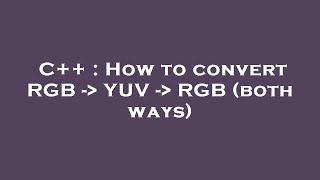 C How To Convert Rgb - Yuv - Rgb Both Ways