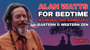 Alan Watts - Eastern & Western Zen | Part 1 | Buddhist Wisdom | NO MUSIC | FOR SLEEP