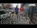 A Day in Philadelphia with Eddie Alvarez