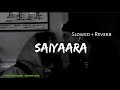 Saiyaara - Faheem Abdullah [Slowed &amp; Reverb] | SlowedReverb #Saiyaara​#LofiRemix #BollywoodSlowed