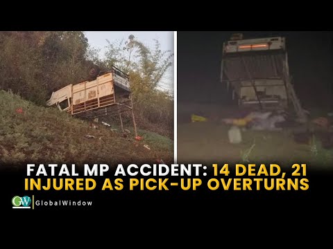 FATAL MP ACCIDENT: 14 DEAD, 21 INJURED AS PICK-UP OVERTURNS