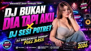 DJ BUKAN DIA TAPI AKU X DJ SESI POTRET | BREAKBEAT BASS TERBARU 2026 | DJ BREAKBEAT SIDRAP FULL BASS