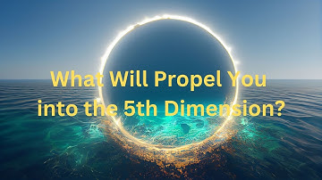What Will Propel You into the 5th Dimension? ∞The 12D Creators Channeled by Daniel Scranton