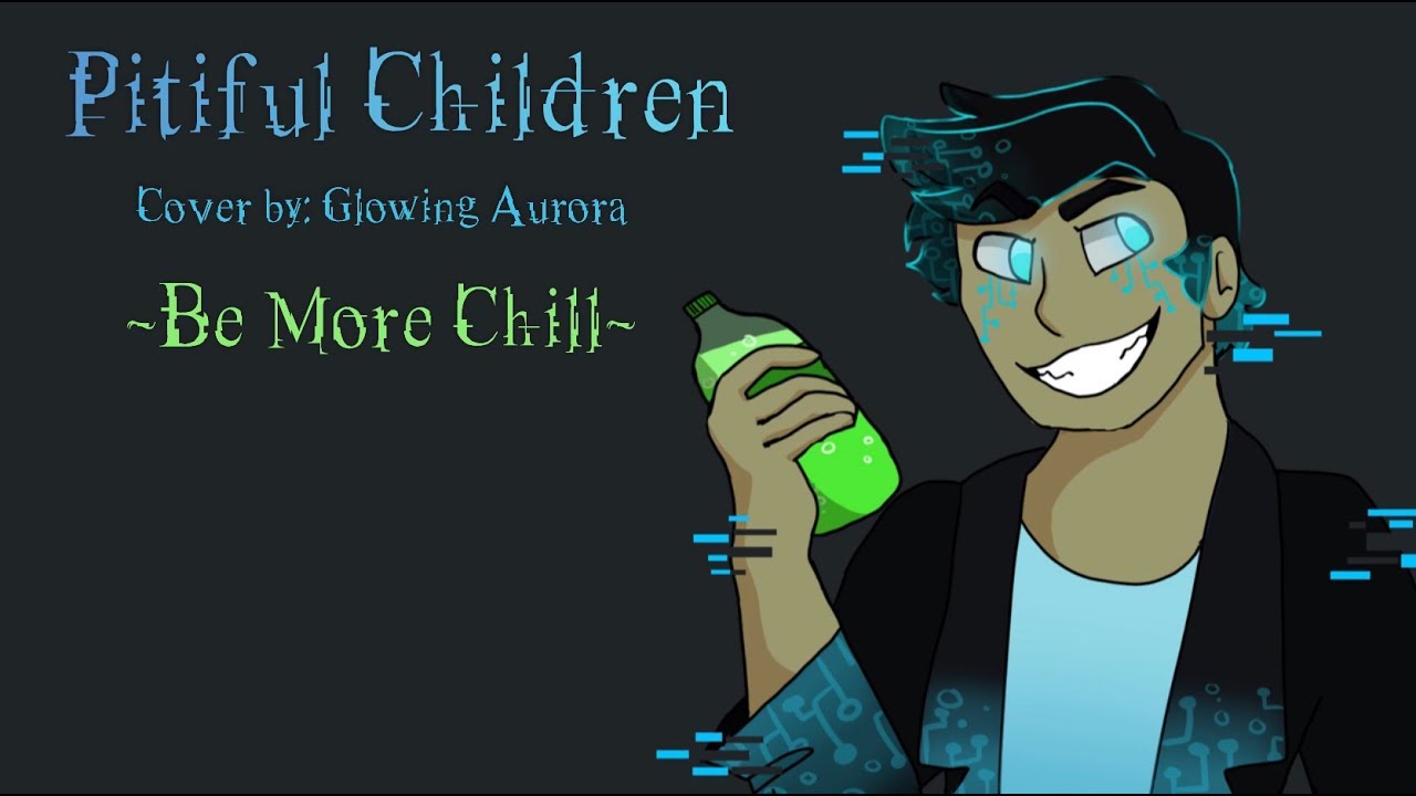 Pitiful Children ~ Be More Chill {Cover by: Glowing Aurora}