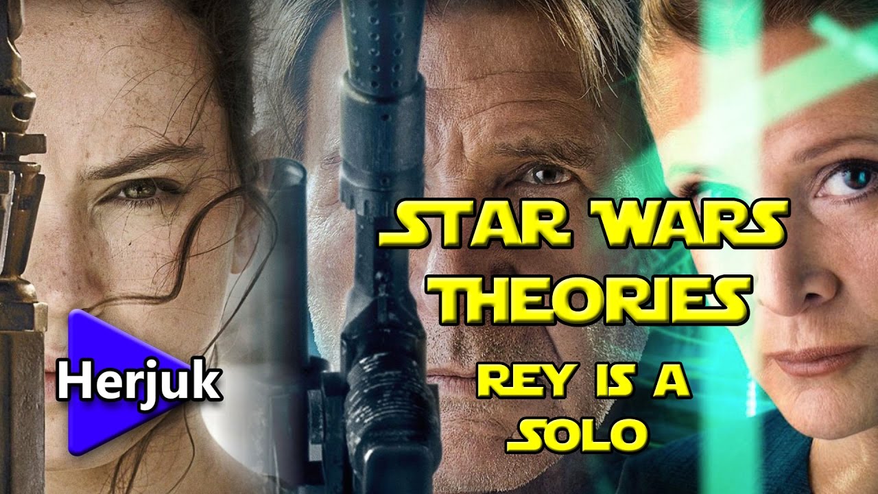 Star Wars Theories - Rey is the daughter of Han and Leia