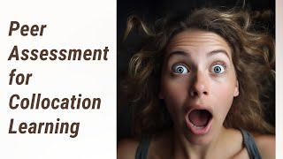 Empowering Your Language Learning: The Art of Peer Assessment in Collocation Learning