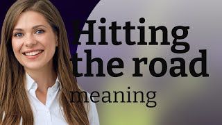 "Hit the Road" - Unveiling the Meaning Behind the Phrase