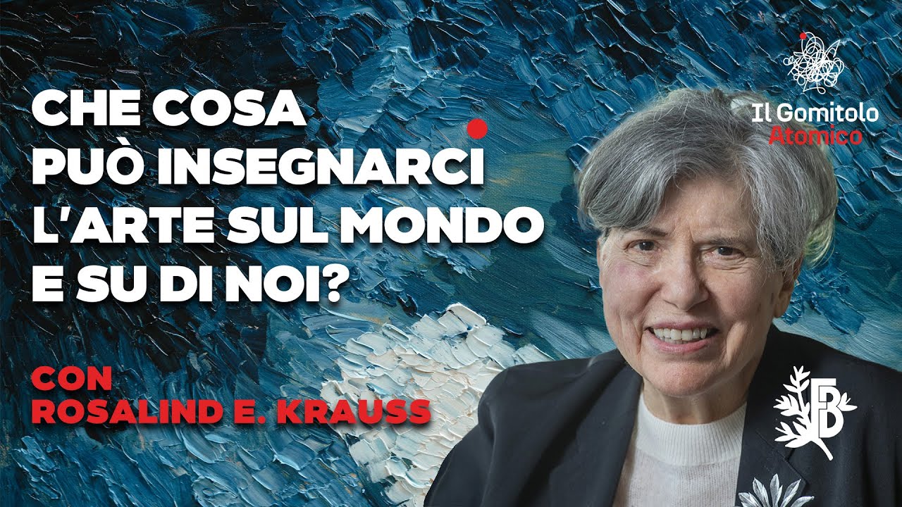 Che cosa può insegnarci l'arte sul mondo e su di noi? | Rosalind Krauss | Il Gomitolo Atomico #40