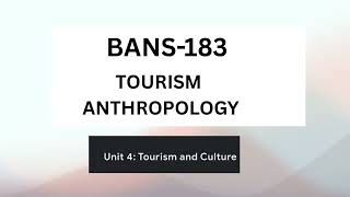 BANS-183 / Tourism Anthropology / unit 4 complete unit study notes