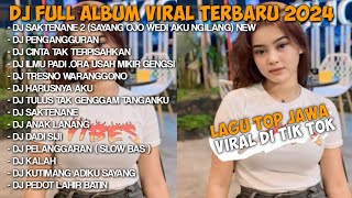 DJ SAKTENANE 2 FULL ALBUM TERBARU VIRAL DI TIK TOK 2024