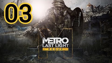 Metro: Last Light Redux Walkthrough Part 3 - No Commentary [PC, PS4, Xbox One]