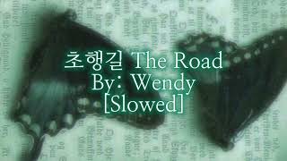 초행길 The Road • Wendy ☆ Slowed.