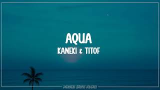 Kaneki & Titof - Aqua (Lyrics)