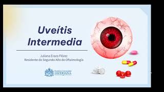 Uveítis Intermedia: Pars planitis, EM y sarcoidosis - Dra Juliana Erazo y Dr Federico Moreno (Úvea)