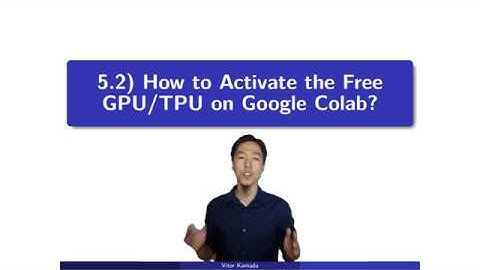 5.2) How to Activate the Free GPU/TPU on Google Colab?