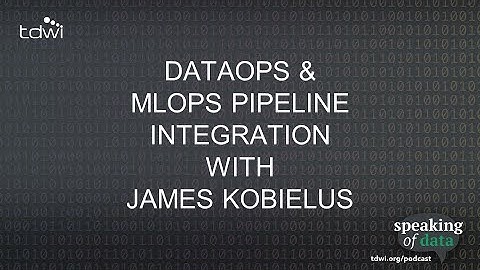 DataOps & MLOps Pipeline Integration with James Kobielus - Speaking of Data Podcast