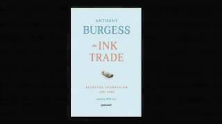 Anthony Burgess on Being a Reviewer (The Ink Trade)