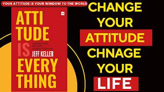 Attitude Is Everything Book Summary | Change Your Attitude, Change Your Life — Jeff Keller