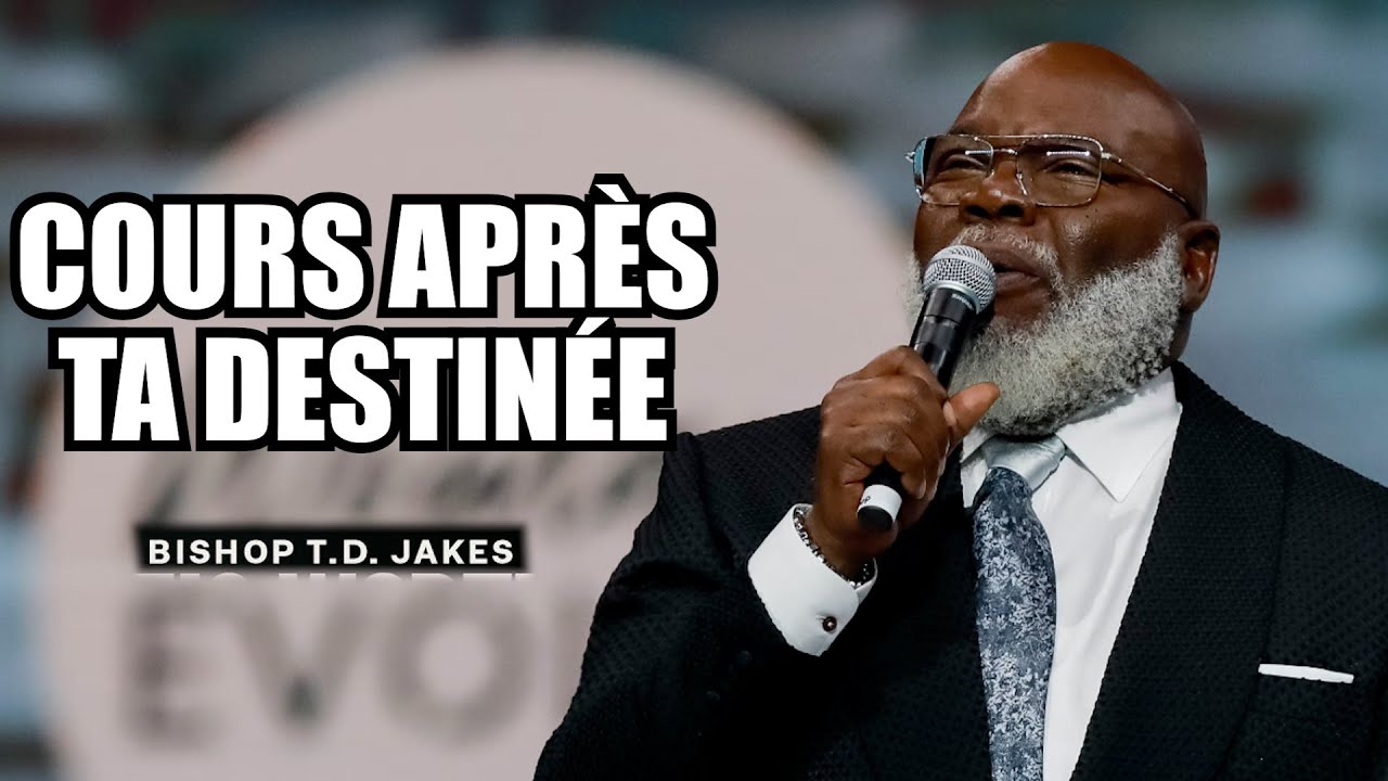 Cours apres Ta Destinee | TD Jakes