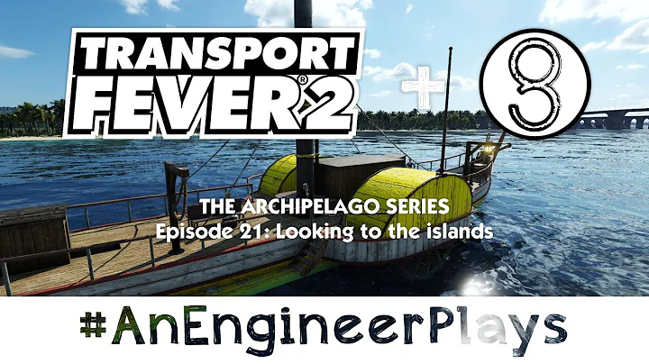 #AnEngineerPlays TPF2 | Archipelago Ep 21: Looking...