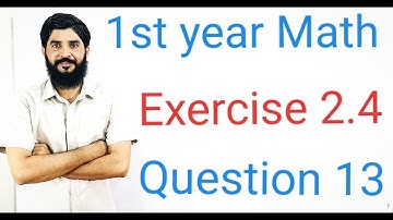 11 Class Math Exercise 2.4 Question 13  | 1st Year Math Exercise 2.4 Question 13 |  Muhammad Hilal