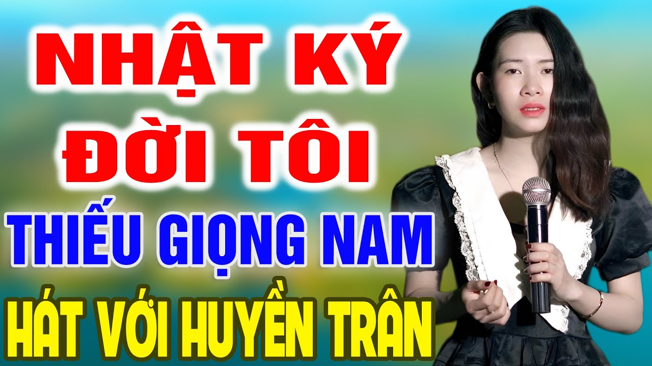 Karaoke Nhật Ký Đời Tôi ➤ Song Ca Cùng Huyền Trân ➤ Karaoke Thiếu Giọng Nam
