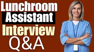 Lunchroom Assistant Interview Questions and Answers | Must Watch Before Your Interview