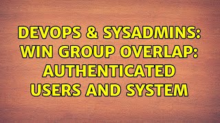 Celebrity DevOps & SysAdmins: Win Group Overlap: Authenticated Users and System Profile