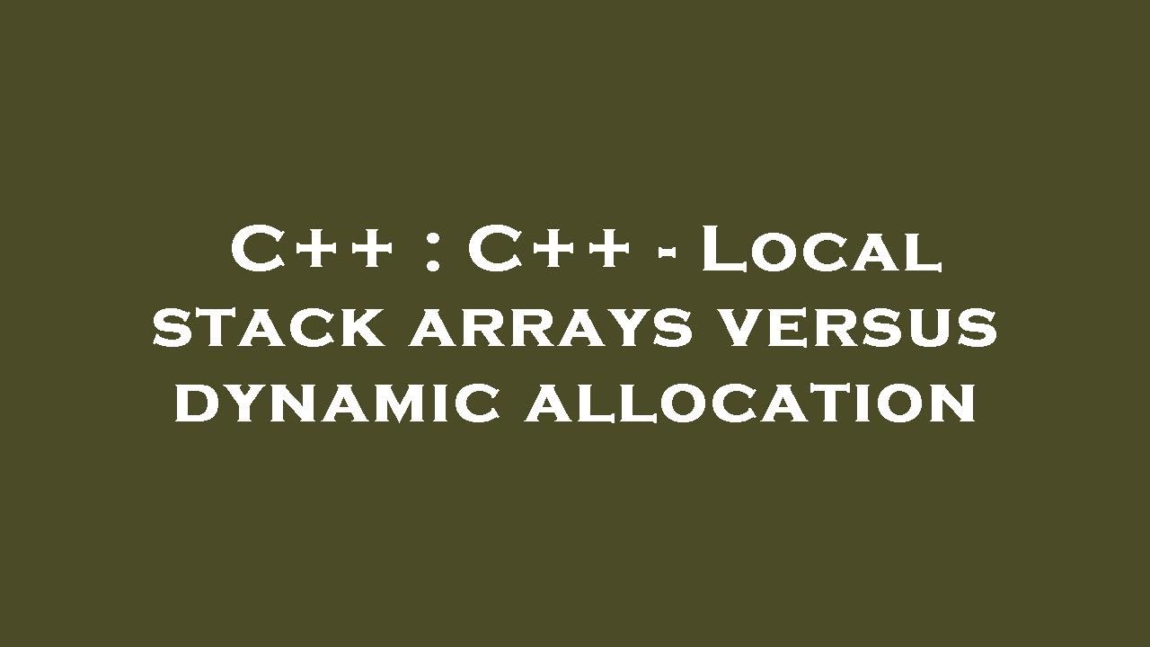 C++ : C++ - Local stack arrays versus dynamic allocation - YouTube