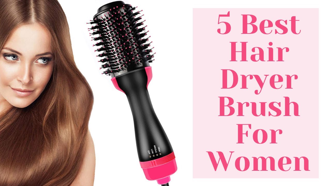 Top 5 Best Hair Dryer Brush For Women